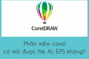 Phần mềm corel có mở được file AI, EPS không?